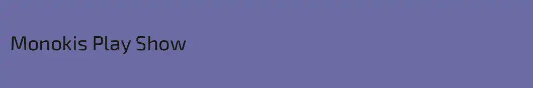 Monokis Play Show